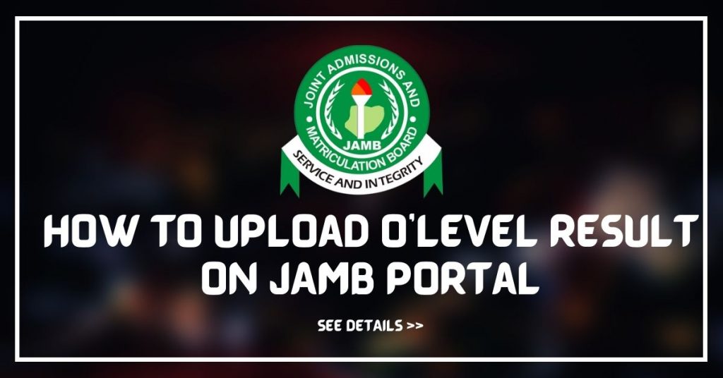 How to Upload O’Level Result on JAMB Portal